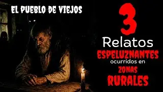El  Pueblo de viejos | 3 Relatos espeluznantes ocurridos en zonas rurales