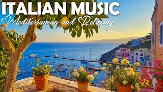 Chill Mediterranean Music & Italian Vibes 🏡🌊 Romantic Coastal Music & Dreamy Mediterranean Views