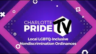 Charlotte Pride TV: Local Nondiscrimination Ordinances