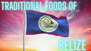 TRADITIONAL FOODS OF BELIZE | BELIZEAN FOODS | BELIZE