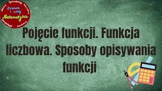 Pojęcie funkcji. Funkcja liczbowa  Sposoby opisywania funkcji