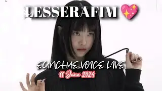 MULTI SUB💖LESSERAFIM EUNCHAE VOICE LIVE💖11.06.24 #lesserafim #sakura #kimchaewon #huhyunjin #eunchae