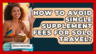 How To Avoid Single Supplement Fees For Solo Travel? - Your Solo Traveler Guide