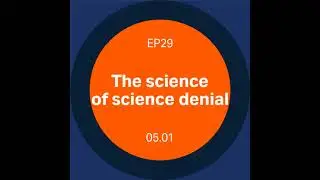 Discovery Matters | Ep29. The science of science denial