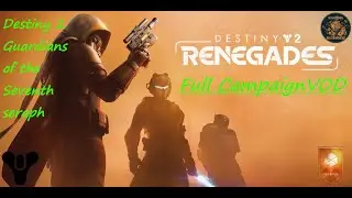 Destiny 2 Guardians of the Seventh Seraph Renegades full campaign VOD