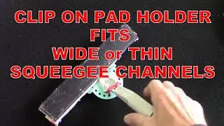 ✅ CILP ON PAD HOLDER for WINDOW SQUEEGEE CHANNELS (CC)