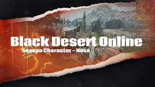Playing Black Desert Online Season Character - Nova