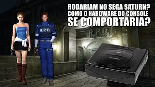 O SATURN RODARIA RESIDENT EVIL 2 E 3? COMO O HARDWARE DO CONSOLE IRIA SE COMPORTAR?