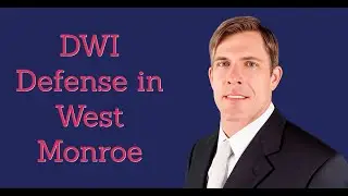 West Monroe DWI Lawyer - DUI Attorneys in West Monroe, Louisiana