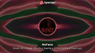 Mosh Pit x Rage  Nixuh x Jeanie x 2DY4 NoFace Mashup