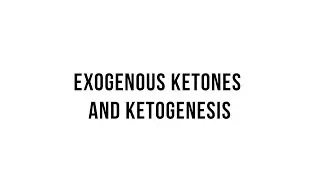 Keto 101 -  Exogenous Ketones and Ketogenesis