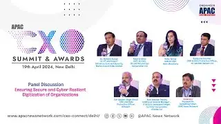 APAC CXO Summit & Awards: Ensuring Secure and Cyber Resilient Digitization of Organizations