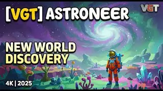 [VGT] Astroneer - Base cleanup and automations day - s01e11 - 4K - 2025