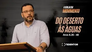 Do deserto às águas - A igreja em movimento (Atos 8.35-40) // Pastor Cristiano Gaspar