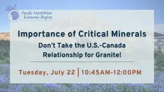 2025 Summit 9d: Critical Minerals - Don't Take the U.S. - Canada Relationship for Granite!