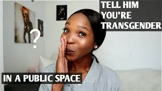 transgender dating:this is how you should tell him you're a transgender women|Asive Mvimbi
