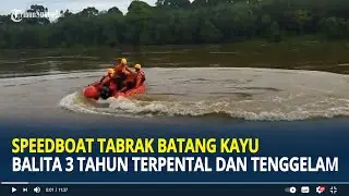Speedboat Tabrak Batang Kayu Hanyut di Sanga Desa Muba, Balita 3 Tahun Terpental dan Tenggelam