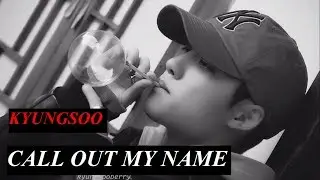 KYUNGSOO - Call Out My Name - FMV
