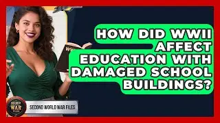 How Did WWII Affect Education With Damaged School Buildings? - Second World War Files