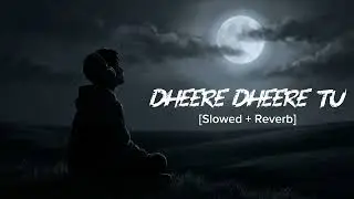 धीरे-धीरे तू ❤️ | Dheere Dheere Tu ❤️ | Slowed + Reverb | Romantic Hindi Lofi | Night Vibes #lofi