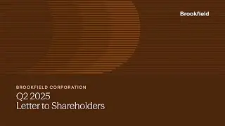 Brookfield Corporation: 2Q 2025 Letter to Shareholders