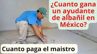 ¿Cuanto gana un ayudante o chalan de albañil en México? Es poco o mucho.