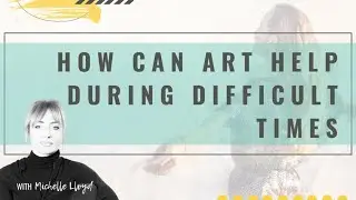 MOTIVATIONAL MONDAY - How can art help during difficult times