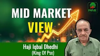 Mid Market View | Haji Iqbal Dhedhi | King Of Psx | 13 Jan | PSMU