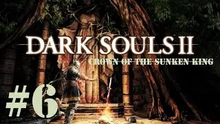 AppleByte Plays: Dark Souls 2 [Crown of the Sunken King] Part 6