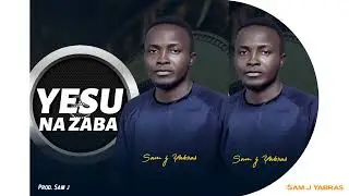 Sam j Yabras _Yesu Na Zaba