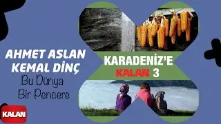 Ahmet Aslan & Kemal Dinç - Bu Dünya Bir Pencere I Karadeniz'e Kalan 3 © 2016 Kalan Müzik