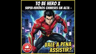 TO BE HERO X: SUPER-HERÓIS CHINESES EM ALTA - VALE A PENA ASSISTIR?!