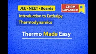 Introduction to Enthalpy | Thermodynamics Made Easy | Part-11 | JEE NEET BOARDS