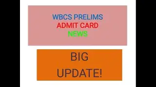 WBCS ADMIT CARD DOWNLOAD 2022.WBCS 2022 ADMIT CARD UPDATE-PRELIMS ADMIT CARD LATEST NOTICE