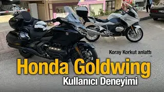 Honda Goldwing Kullanıcı Deneyimi | Koray Korkut