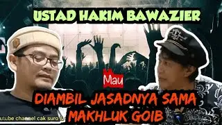 part1 : USTAD M. HAKIM BAWAZIER SEMPAT MAU DIAMBIL JASADNYA SAMA MAKHLUK GOIB