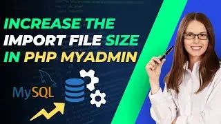 How to Increase the Import File Size in phpMyAdmin || MySQL Upload File Size