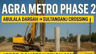 Agra Metro Phase 2 Construction Update 2025 | Abulala Dargah to Sultanganj Crossing Progress