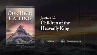 January 11 - Children of the Heavenly King | Our High Calling