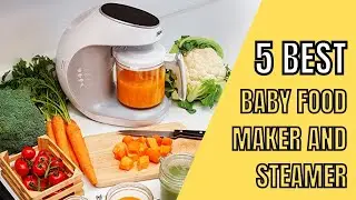5 Best Baby Food Maker and Steamer