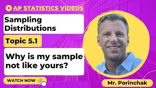 AP Statistics: Topic 5.1 Why is My Sample Not Like Yours?
