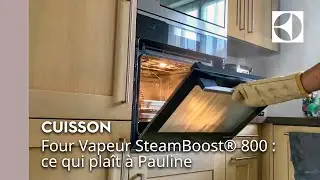 Four Vapeur SteamBoost&reg; 800 : ce qui pla&icirc;t &agrave; Pauline ⭐ | Electrolux