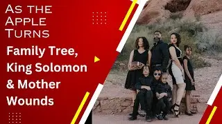 FAMILY TREE, KING SOLOMON & MOTHER WOUNDS