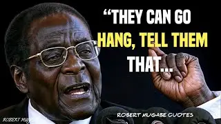 Memorable Quotes by Former Zimbabwe President Robert Mugabe.