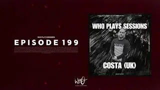 Wh0 Plays Sessions Episode 199: Costa (UK) In The Mix - House & Tech House DJ Mix!