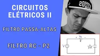 Circuitos Elétricos II - FILTRO PASSA ALTAS - CIRCUITO RC - P2