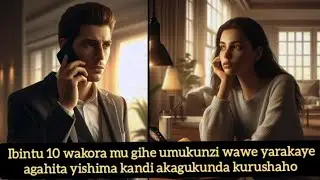 💔♥️IBINTU 10 UKORA MU GIHE UMUKUNZI WAWE YARAKAYE AGAHITA YISHIMA KANDI AKAGUKUNDA KURUSHAHO ❤️❣️