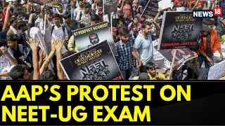 Aam Aadmi Party (AAP) Holds Protest Against Union Government Over NEET Exam Results | News18