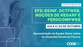 Aula 4 | Situa&ccedil;&otilde;es fiscais da Fiocruz | EFD Reinf, DCTFWEB, REDARF e PERDCOMPWEB | Dia 24.10.2025
