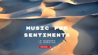 Music for sentiments #desert #comfort #relaxing #meditation